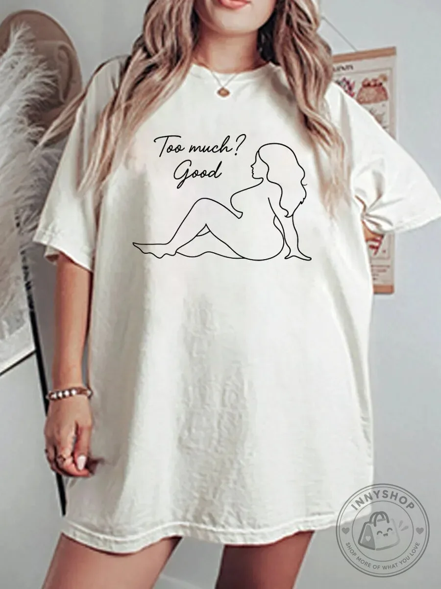 Too Much Good Body Positive Graphic Oversized T-Shirt